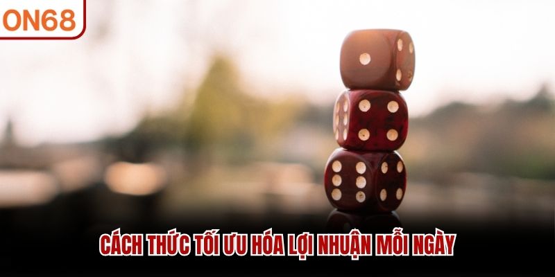 Cách thức tối ưu hóa lợi nhuận mỗi ngày