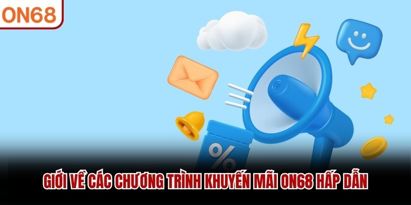 Giới về các chương trình khuyến mãi ON68 hấp dẫn