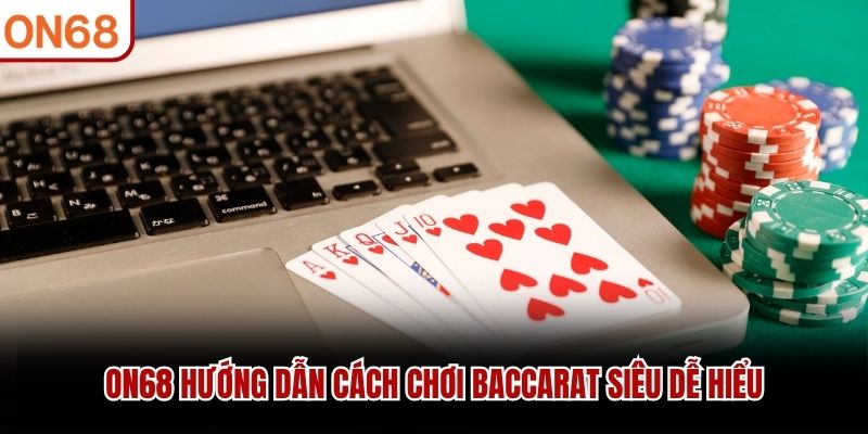 ON68 hướng dẫn Cách Chơi Baccarat siêu dễ hiểu